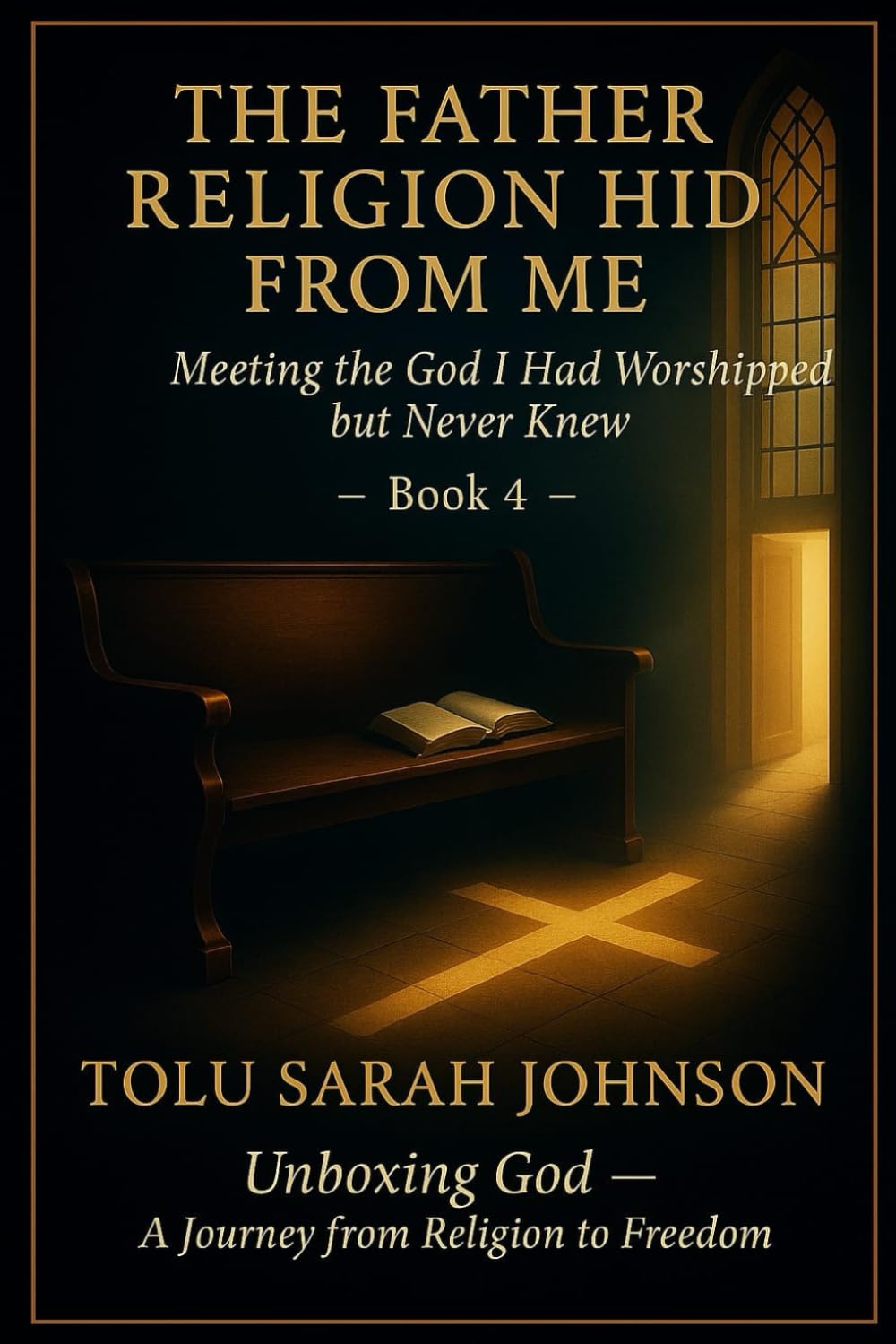 The Father Religion Hid From Me: Meeting the God I Had Worshipped but Never Knew (Unboxing God — A Journey from Religion to Freedom)
