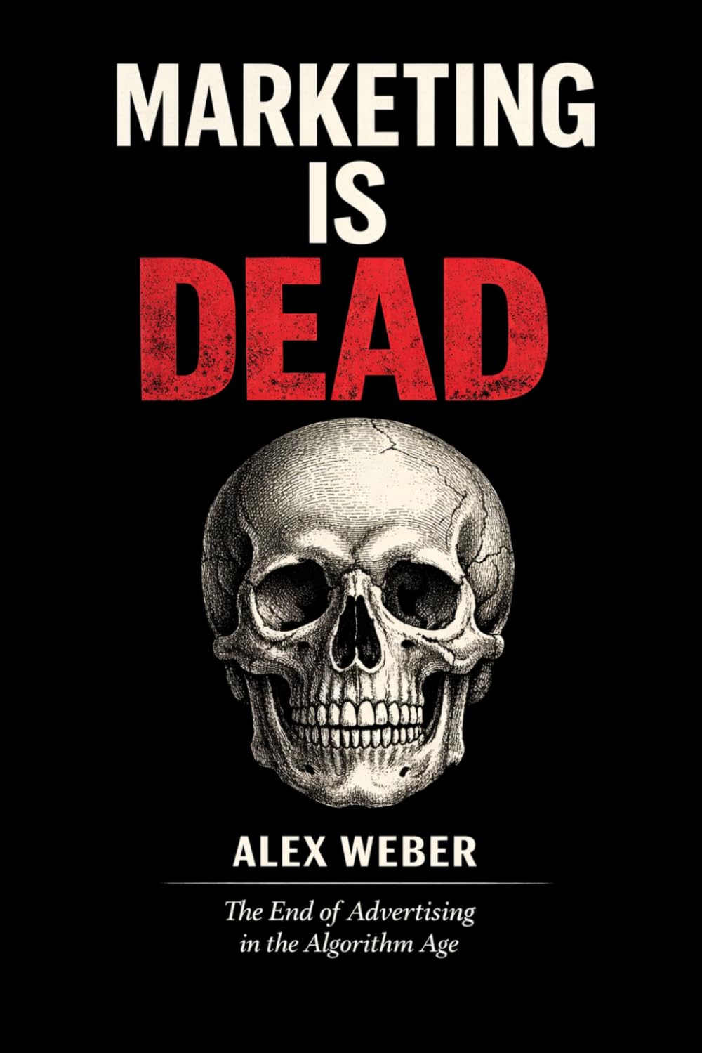 Marketing is Dead: The End of Advertising in the Algorithm Age