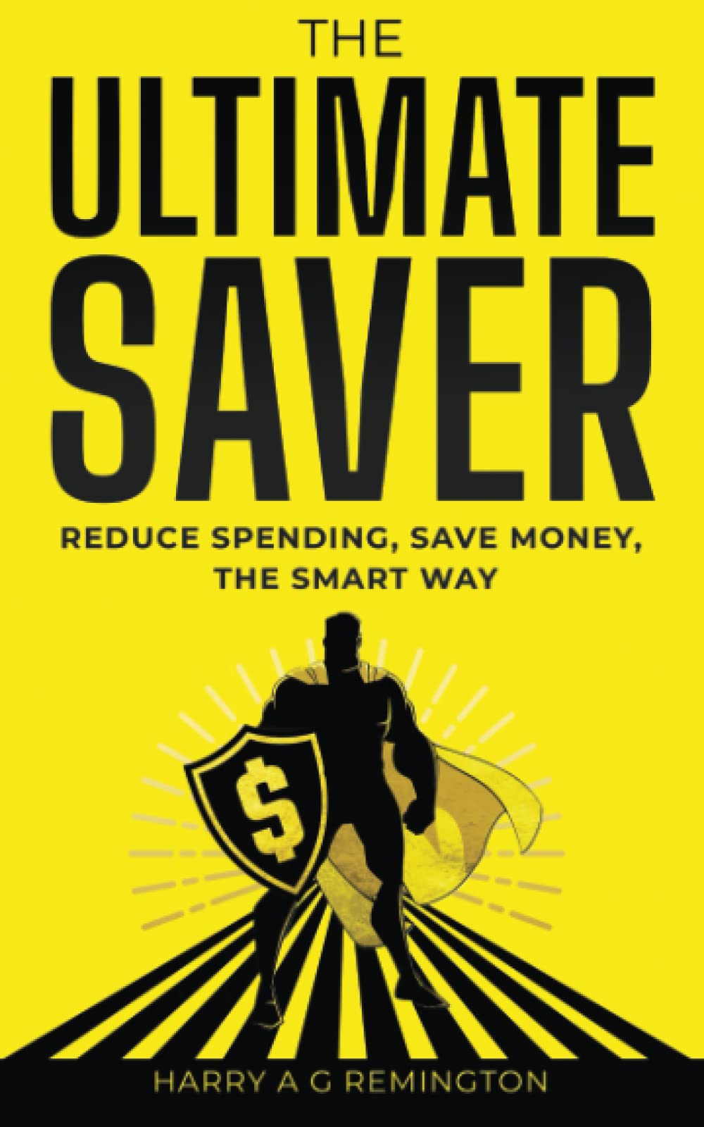 The Ultimate Saver: Reduce Spending, Save money, the Smart Way