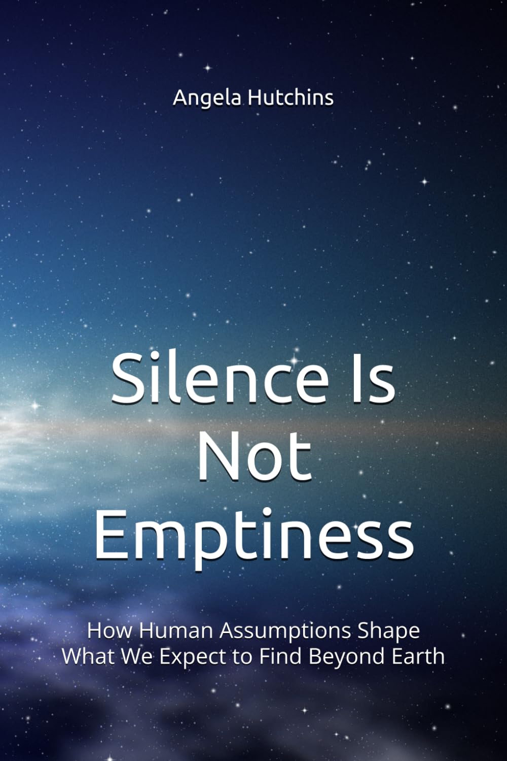 Silence Is Not Emptiness: How Human Assumptions Shape What We Expect to Find Beyond Earth