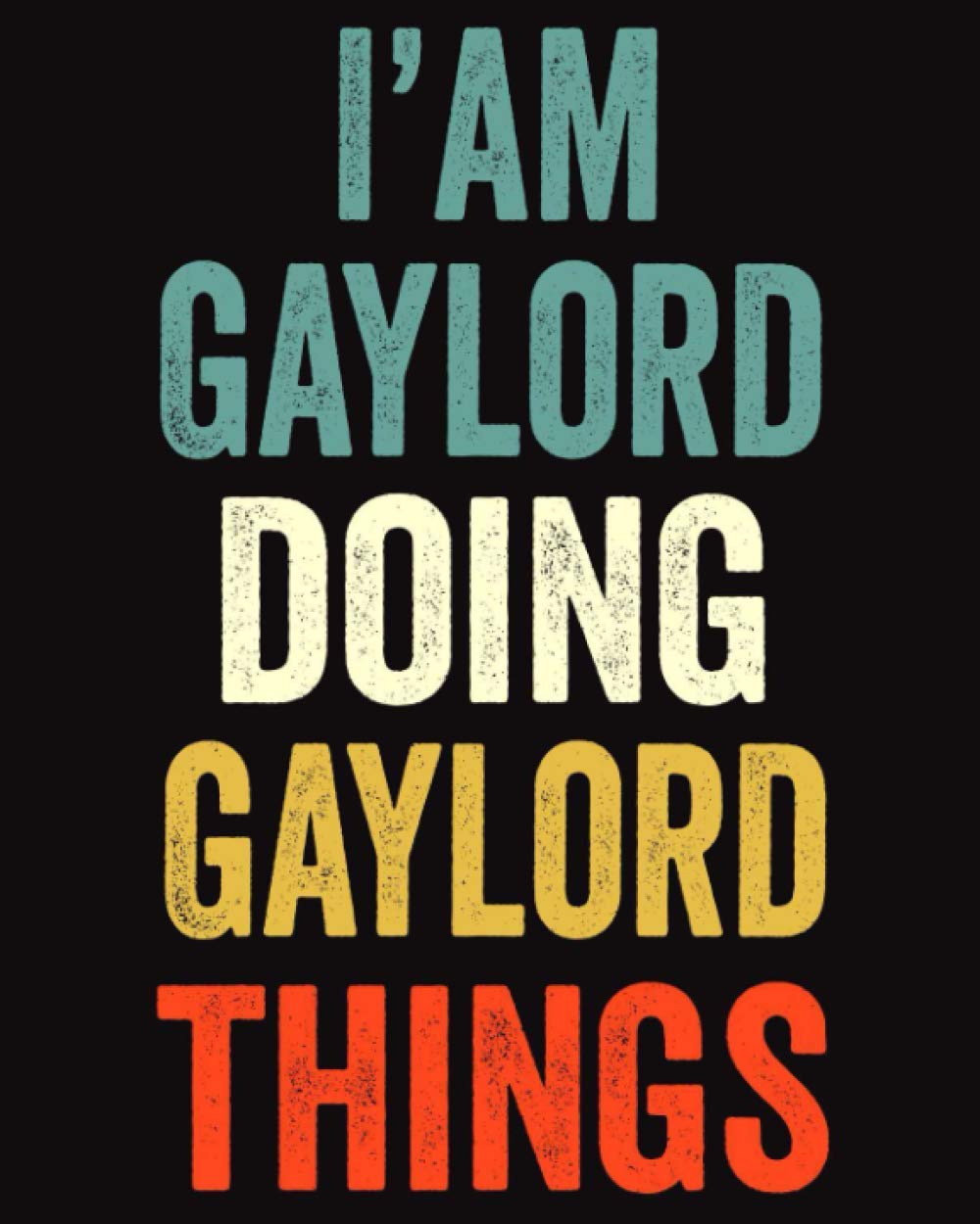 I'am Gaylord Doing Gaylord Things: Lined Notebook / Journal Gift, 120 Pages, 8 x 10 inches, Personalized Journal Gift for Gaylord, Gift Idea for Gaylord, Cute, College Ruled Paperback – 10 Dec. 2020