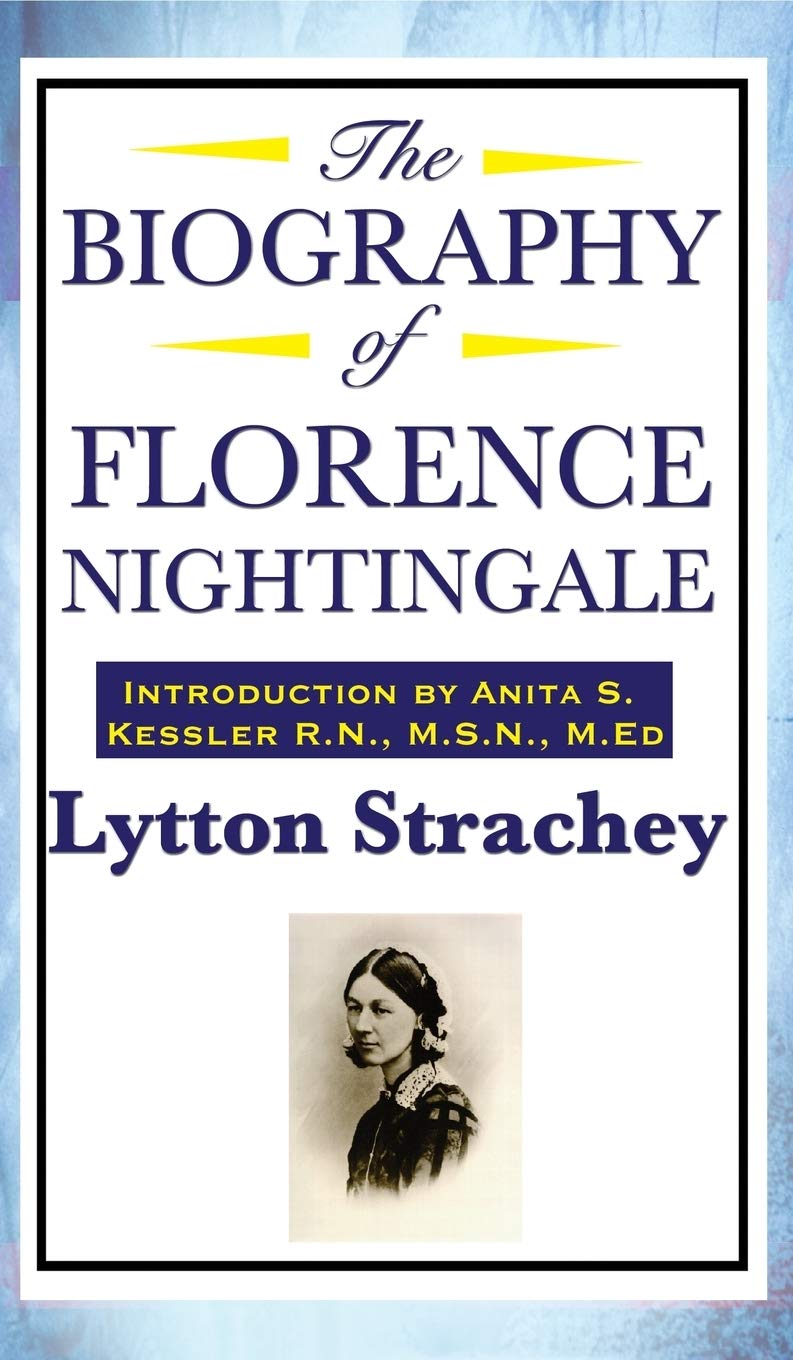The Biography of Florence Nightingale: A Critical Portrait of Florence Nightingale and the Art of Modern Biography