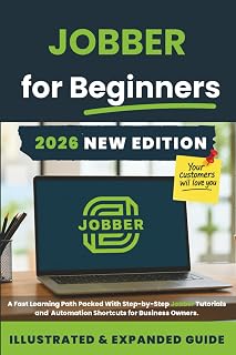 Mastering Jobber: The Complete Software Guide for Quotes, Scheduling, Invoicing, & Small Business Automation: Step-by-Step, Excel-Style Tutorials With ... for Using Jobber to Run Your Service