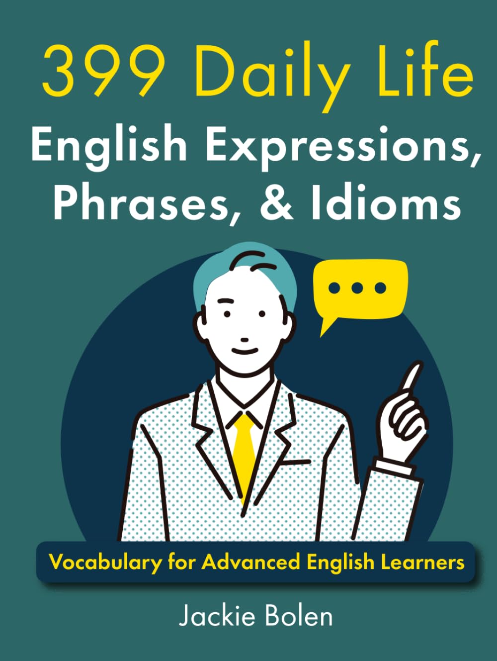 399 Daily Life English Expressions, Phrases, & Idioms: Vocabulary for Advanced English Learners (English Vocabulary Masterclass)