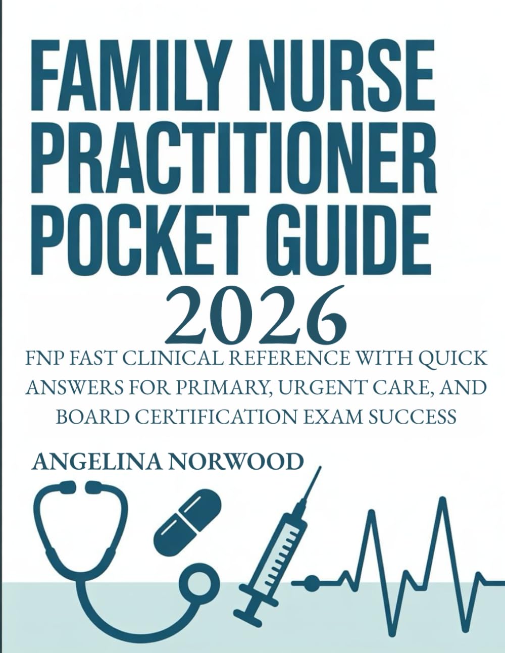 2026 Family Nurse Practitioner Pocket Guide: Essential FNP Clinical Reference & Board Prep