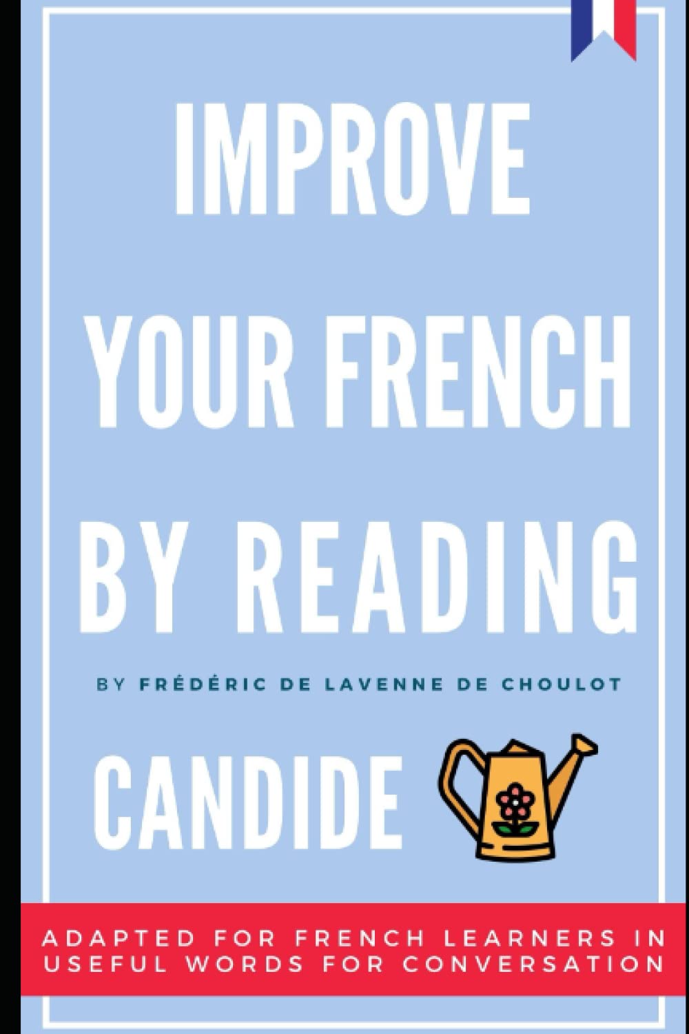 Improve your French by reading - Candide - Adapted version for French learners: French novel adapted for French learners in useful French words for ... in French by Reading) (French Edition)