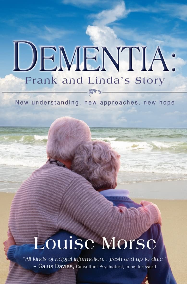 Dementia: Frank and Linda's Story: New Understanding, New Approaches, New Hope