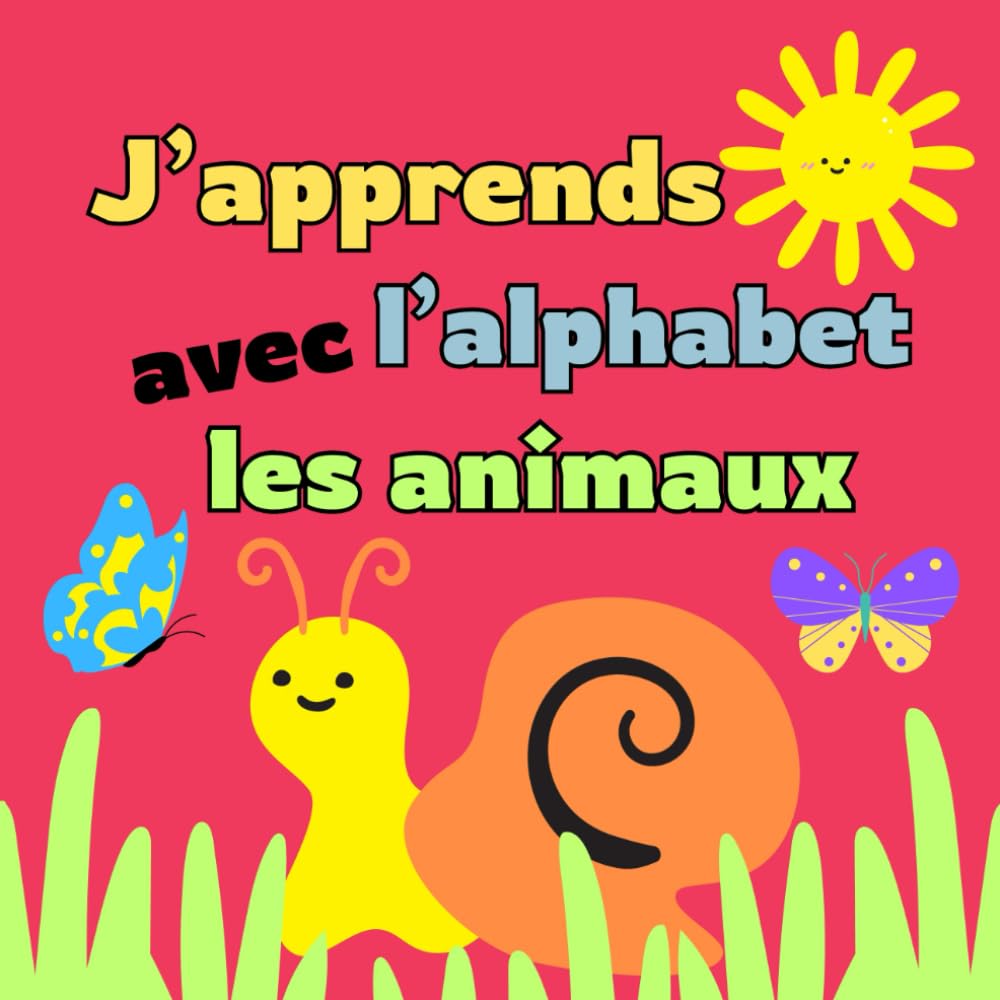 J’apprends l’alphabet avec les animaux: L’alphabet A à Z illustré avec des animaux pour les enfants