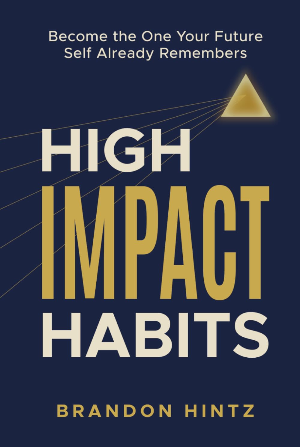 High Impact Habits: Become the One Your Future Self Already Remembers