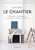  Le Chantier: Rénovation, construction : le guide pour réussir vos travaux