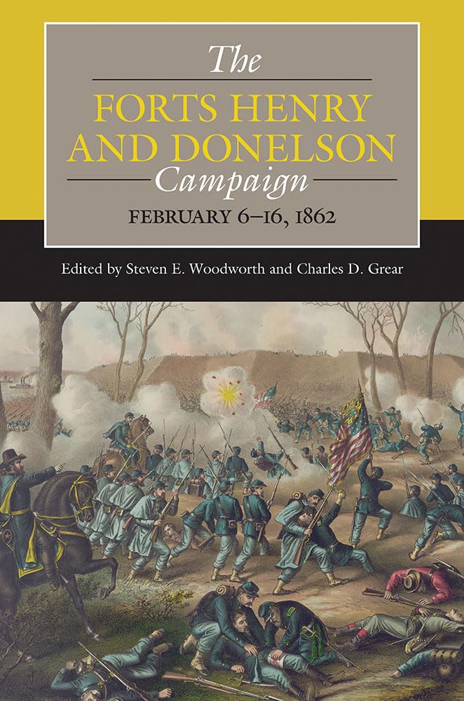 The Forts Henry and Donelson Campaign: February 6-16, 1862 (Civil War Campaigns in the West)