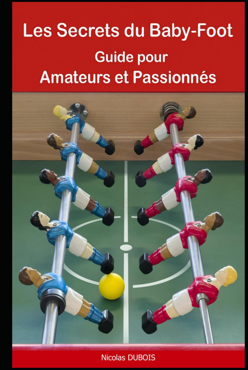 Les Secrets du Baby-Foot: Guide pour Amateurs et Passionnés