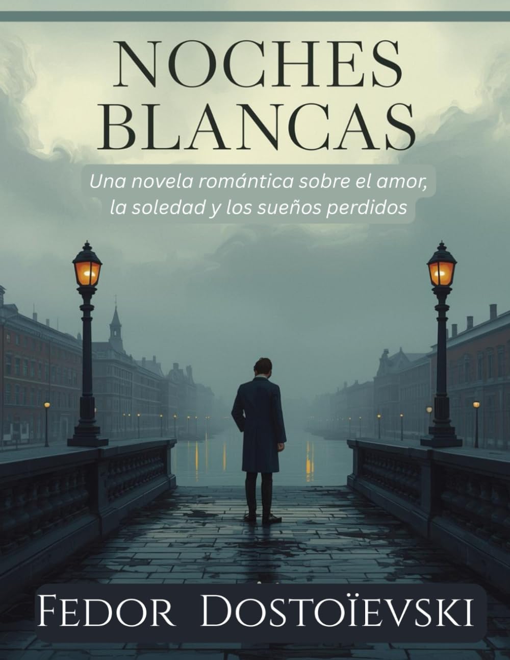 Noches Blancas por Fedor Dostoievski (Edición española): Una novela romántica sobre el amor, la soledad y los sueños perdidos