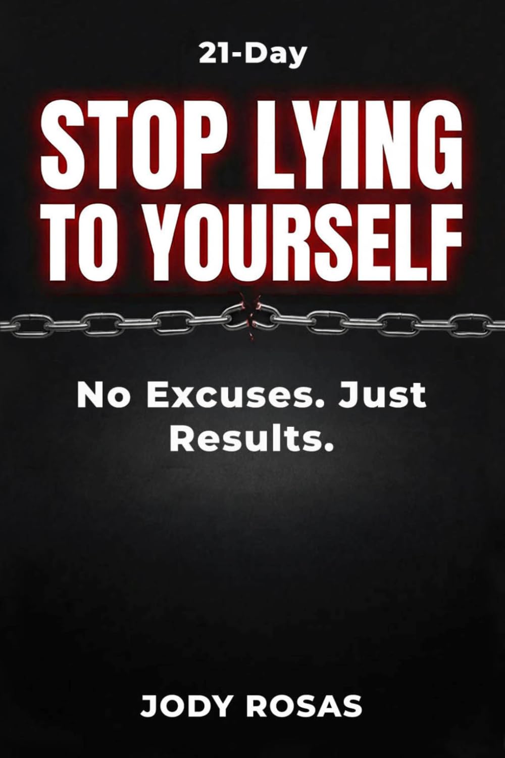 Stop Lying to Yourself: 21-Day No Excuses. Just Results.