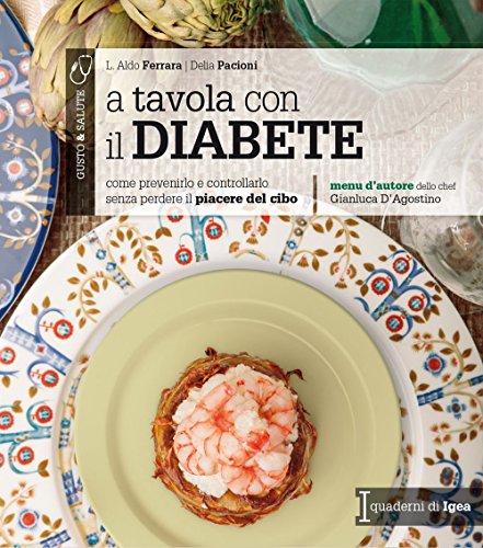 A tavola con il diabete. Come prevenirlo e controllarlo senza perdere il piacere del cibo A tavola con il diabete. Come prevenirlo e controllarlo senza perdere il piacere del cibo