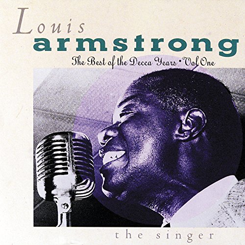 The Best Of The Decca Years Volume One The Singer de Louis Armstrong
