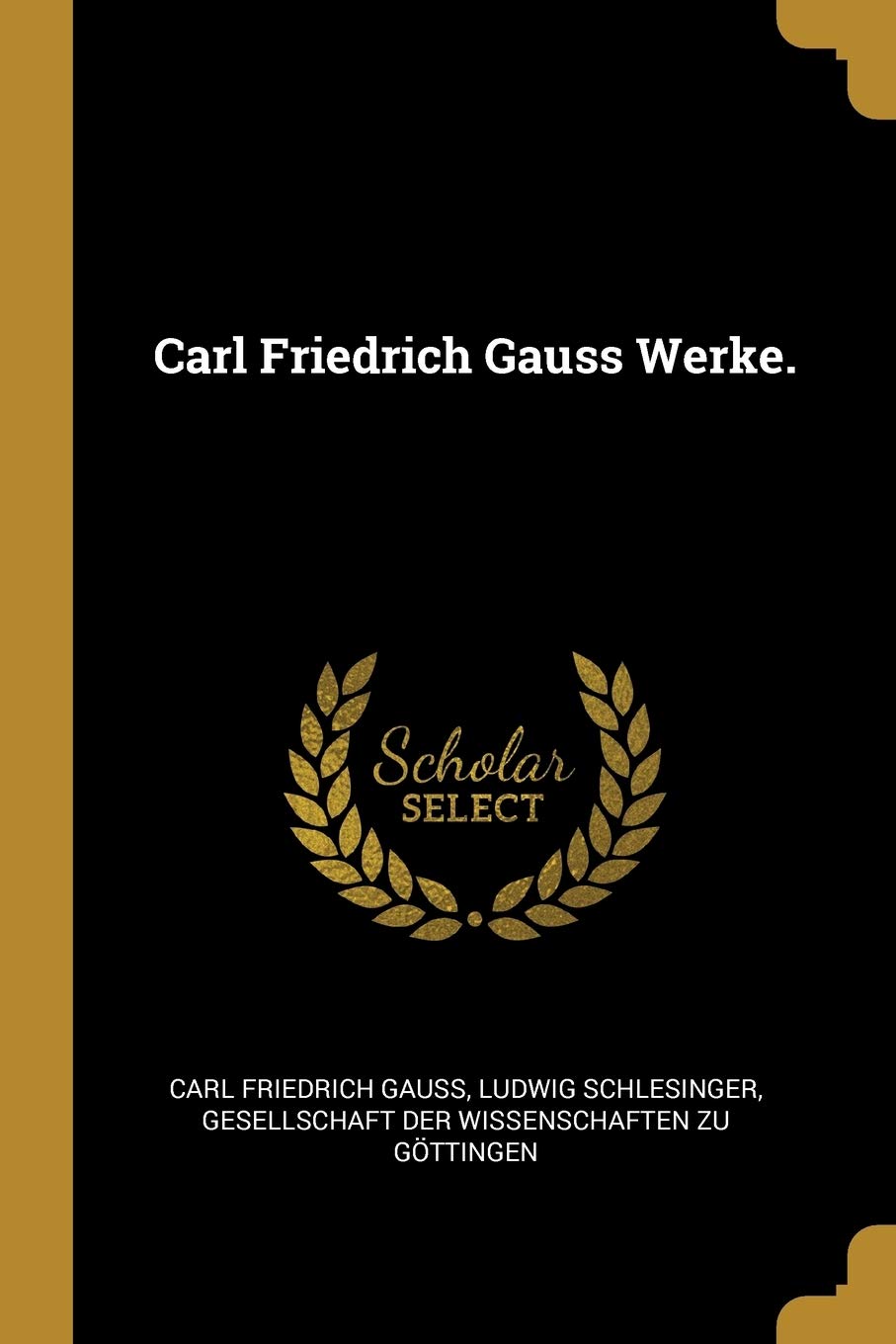Carl Friedrich Gauss Werke.