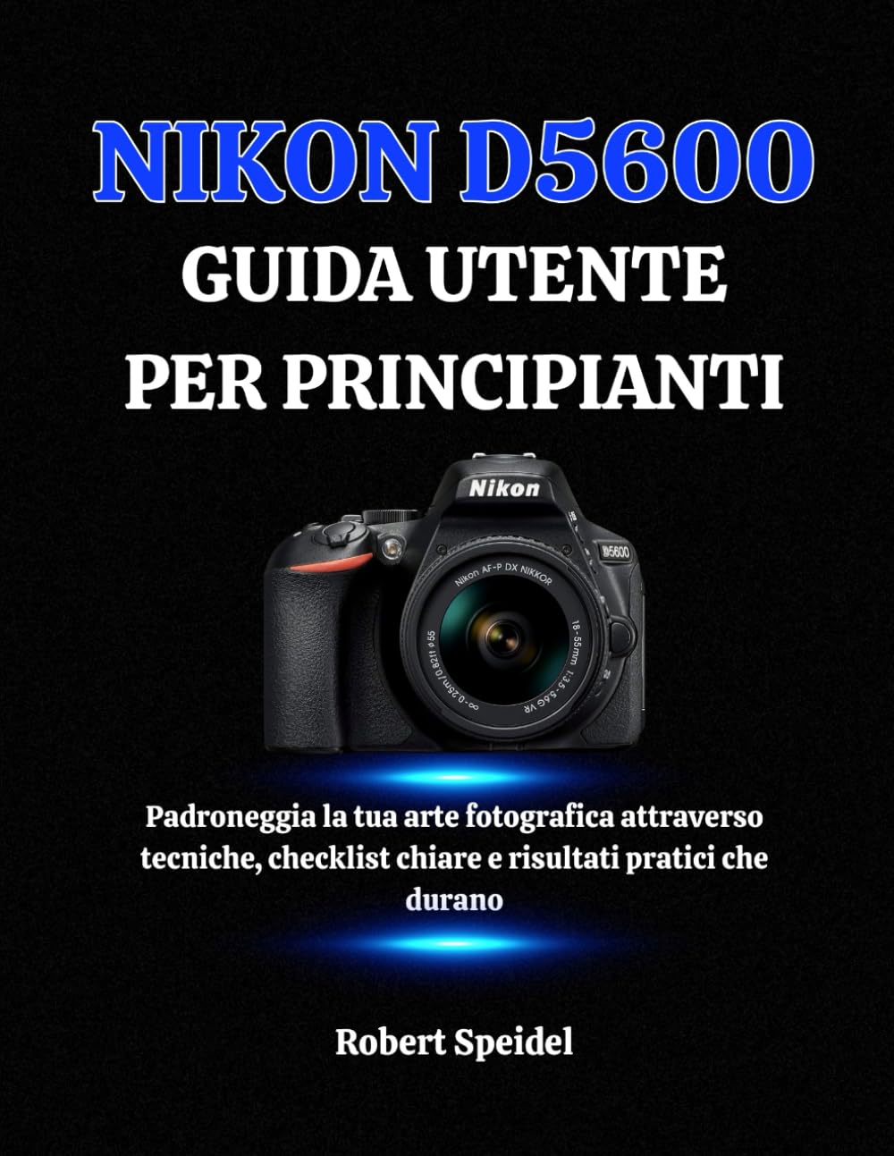 Guide Nikon D5600 pour débutant livre de photographie format papier illustré