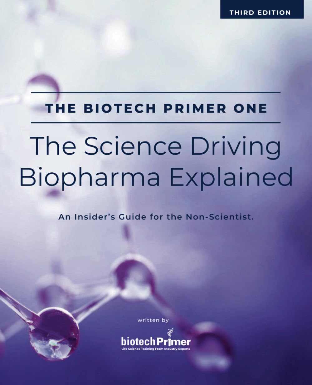 The Biotech Primer One: The Science Driving Biopharma Explained: An Insider's Guide to the Science Driving the Biopharma Industry for the Non-Scientist (The Biotech Primer For Non-Scientists Series)      Paperback – February 3, 2021