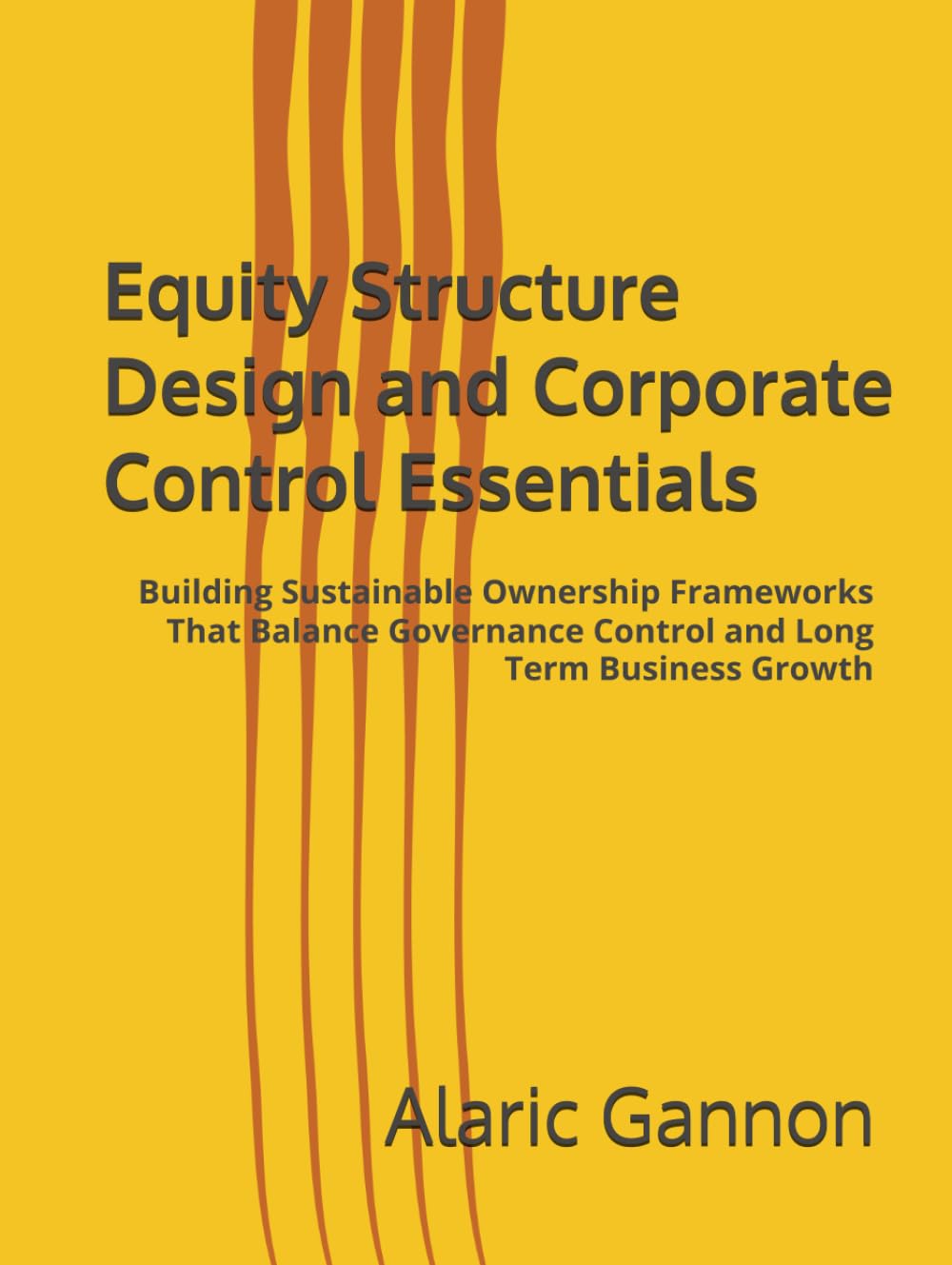 Equity Structure Design and Corporate Control Essentials: Building Sustainable Ownership Frameworks That Balance Governance Control and Long Term Business Growth