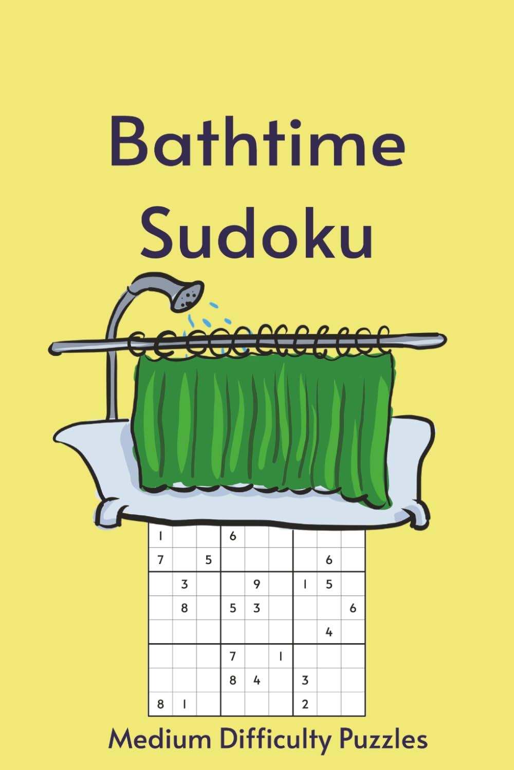 Bathtime Sudoku: Sudoku in the Tub | 55 Medium Difficulty Puzzles for Your Long, Uninterrupted Soak | 6X9in, 110 Pages | Solutions Included (Bathroom Break)