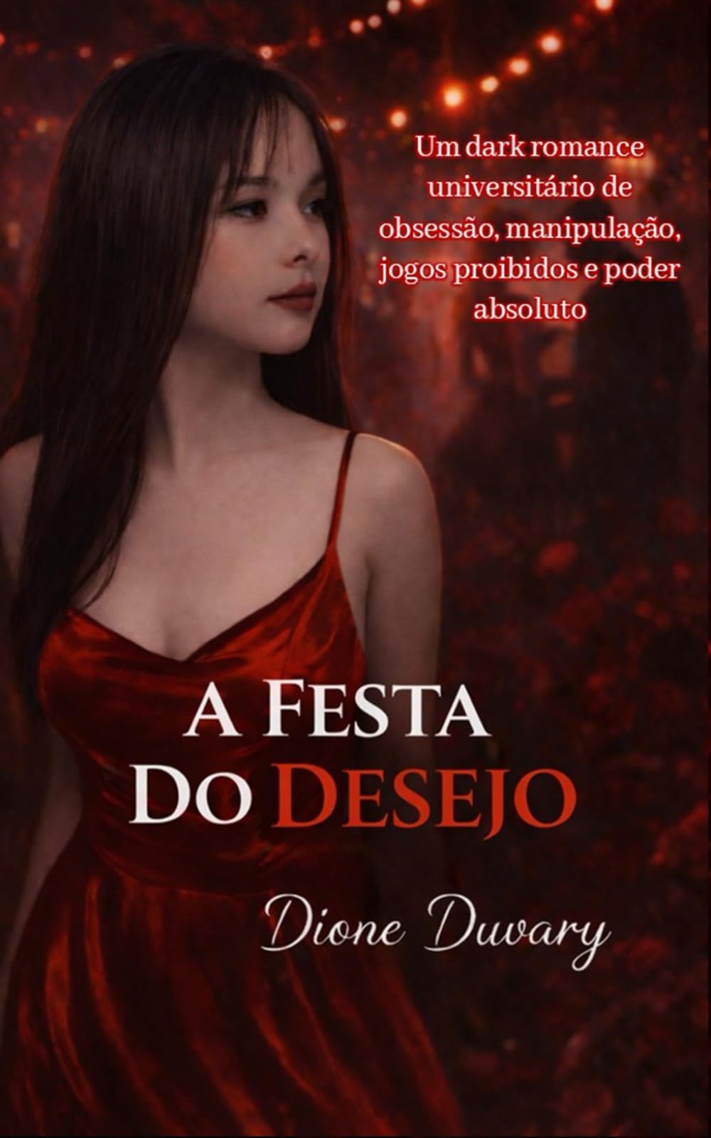 A FESTA DO DESEJO: Um dark romance universitário de obsessão, manipulação, jogos proibidos e poder absoluto