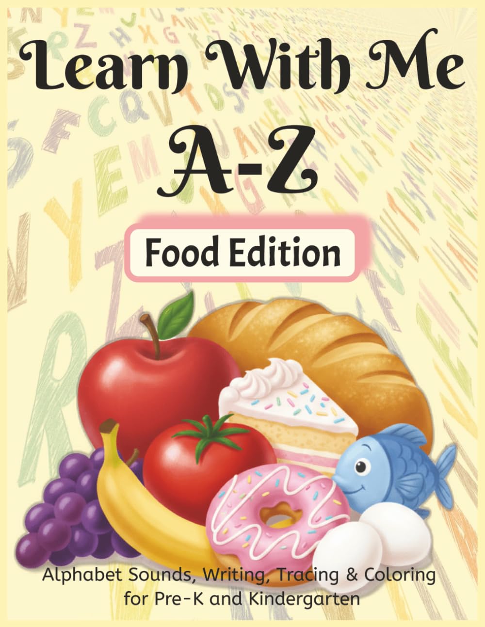 Learn With Me A-Z Food Edition: Phonics Workbook for Preschool and Kindergarten – Learn Alphabet Sounds with Fun Food Words (Learn With Me A-Z Phonic Series)