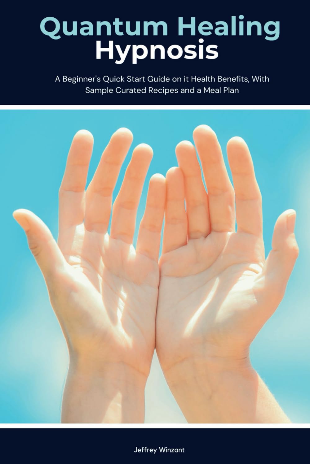 Quantum Healing Hypnosis: A Beginner's 2-Week Quick Start Guide and Overview on How to Heal Your Mind, Body, and Spirit