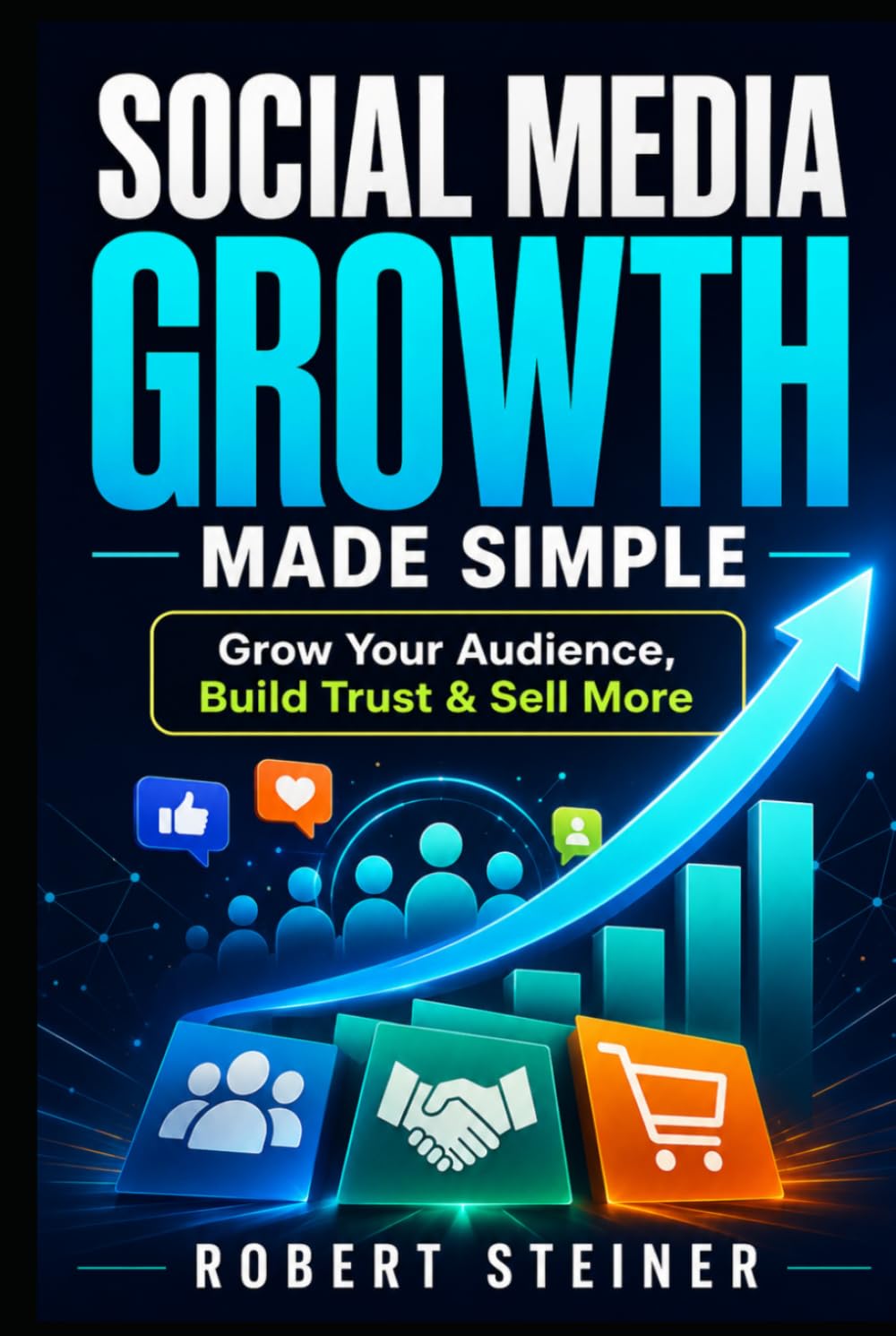 Social Media Growth Made Simple: Grow Your Audience, Build Trust & Sell More