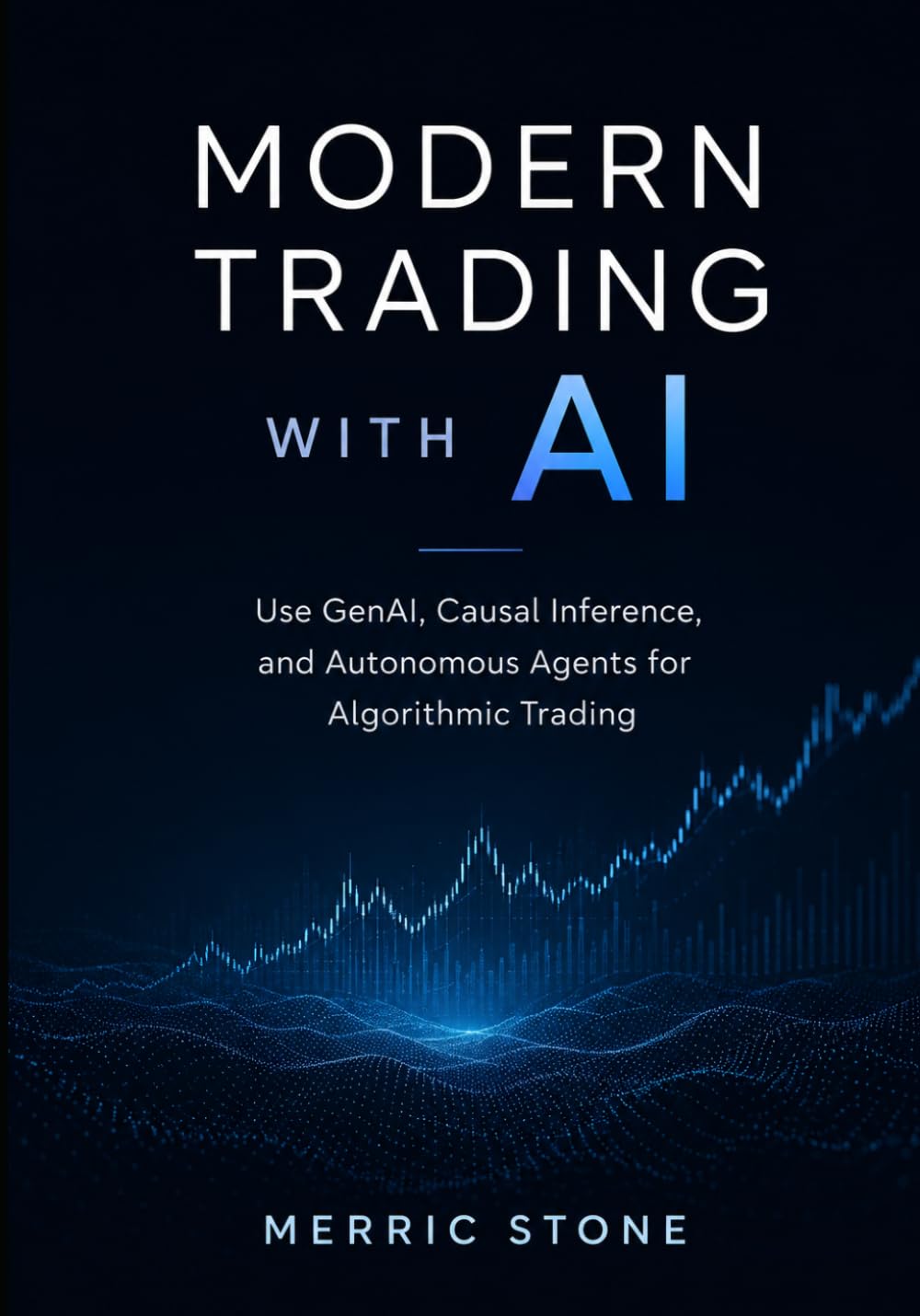 Modern Trading with AI: Use GenAI, Causal Inference, and Autonomous Agents for Algorithmic Trading