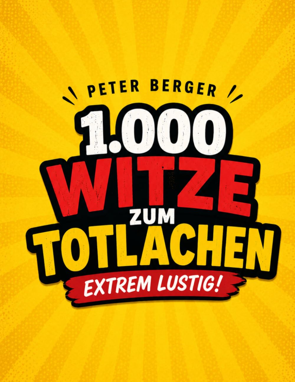 1.000 Witze zum Totlachen: Extrem lustig!: Die große Witzesammlung | Für gute Laune jeden Tag