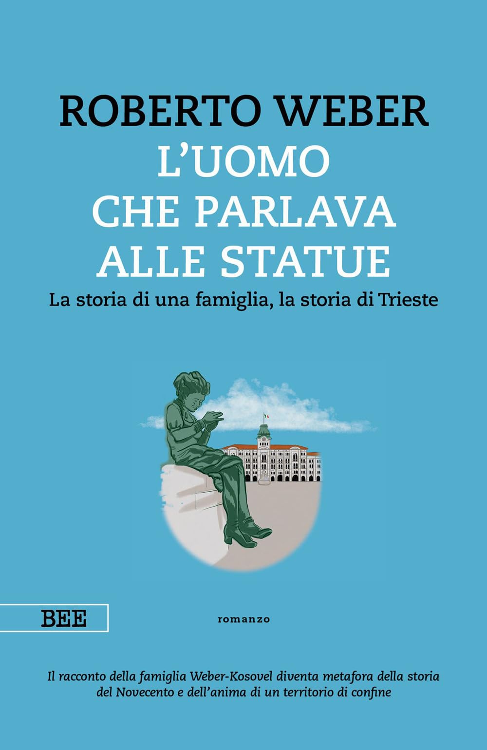 L'uomo Che Parlava Alle Statue. La Storia Di Una Famiglia, La Storia Di Trieste - 4