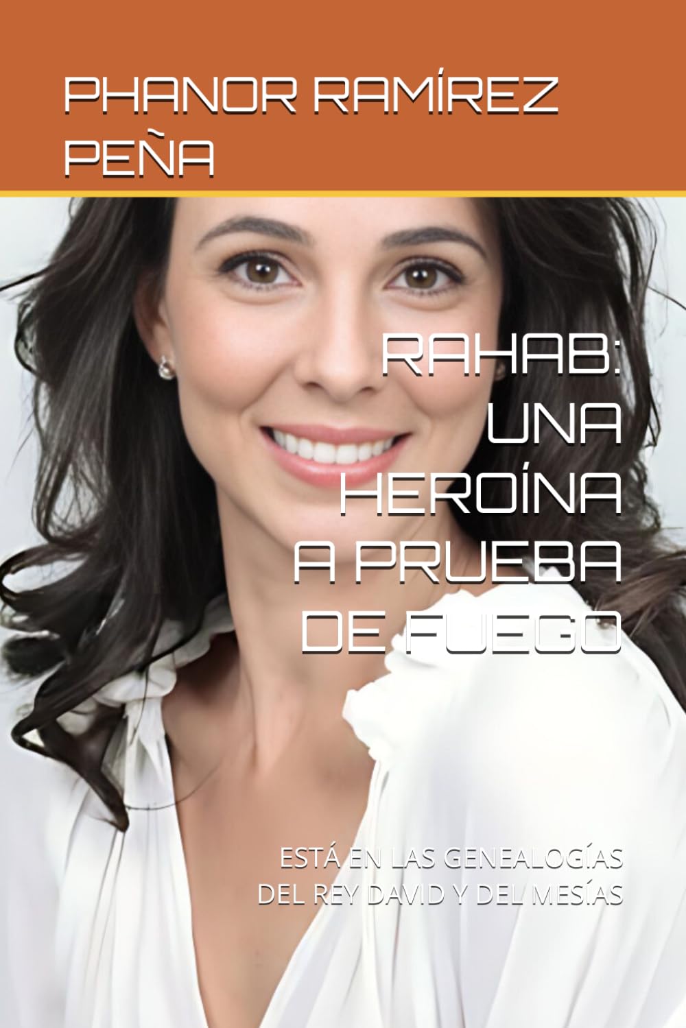 RAHAB: UNA HEROÍNA A PRUEBA DE FUEGO: ESTÁ EN LAS GENEALOGÍAS DEL REY DAVID Y DEL MESÍAS