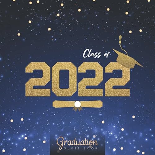 Class Of 2022 Graduation Guest Book: Graduation Sign in Keepsake for Seniors Grad Party | with Write in Advice &amp; Well Wishes | Gift Log, Graduate ... (graduation Guest Book Blue &amp; Gold Series)