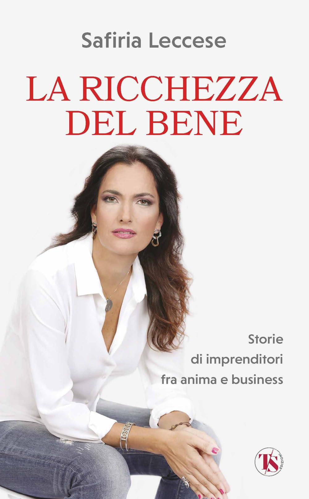 La Ricchezza Del Bene. Storie Di Imprenditori Fra Anima E Business. Nuova Ediz. - 4