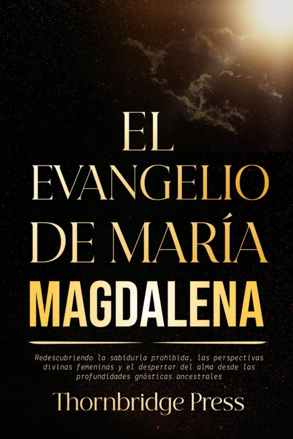 EL EVANGELIO DE MARÍA MAGDALENA: Redescubriendo la sabiduría prohibida, las perspectivas divinas femeninas y el despertar del alma desde las profundidades gnósticas ancestrales