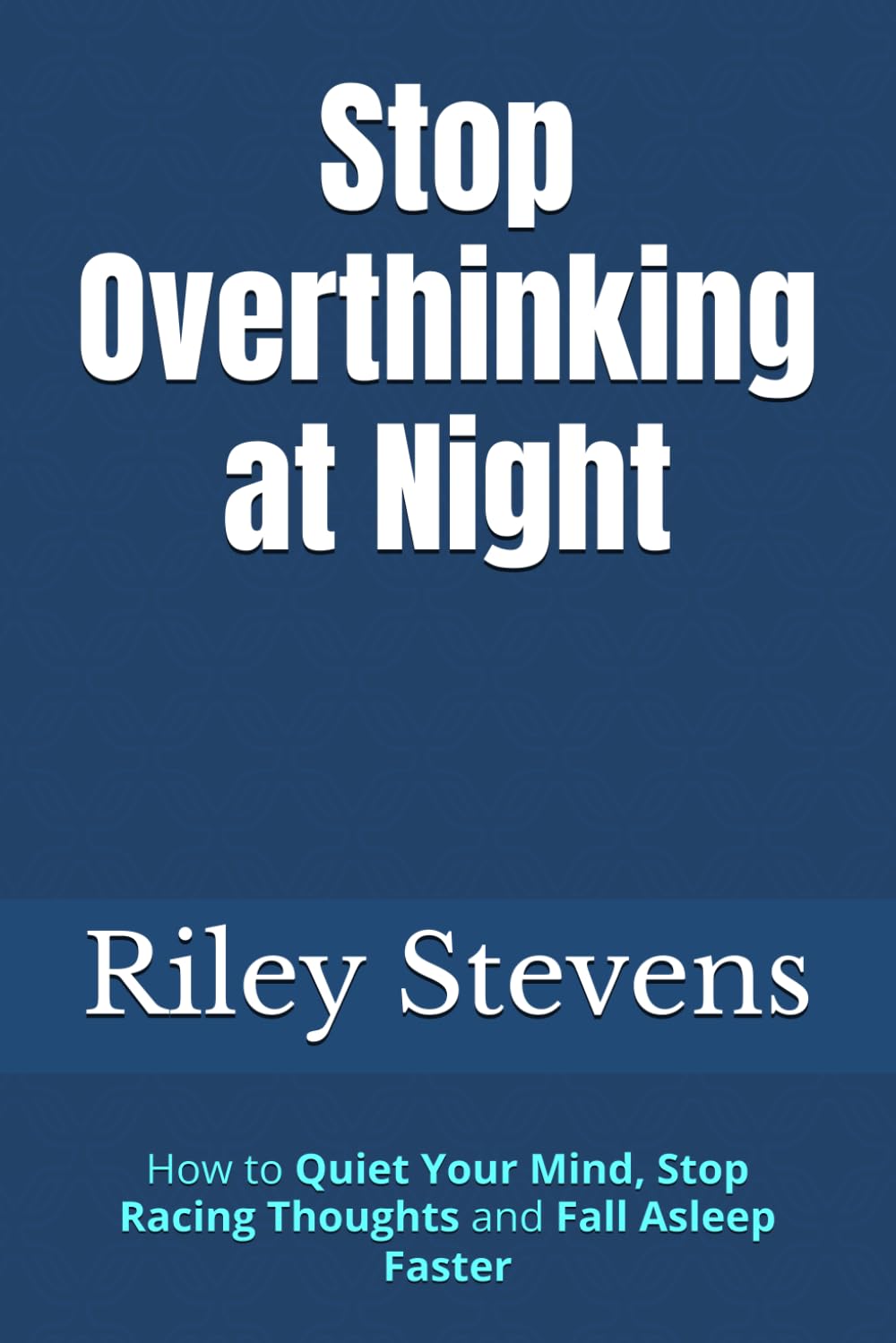 Stop Overthinking at Night: How to Quiet Your Mind, Stop Racing Thoughts and Fall Asleep Faster