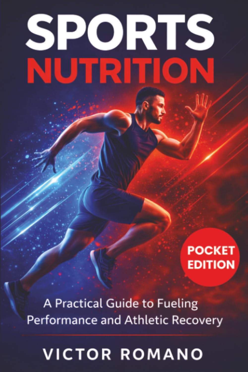Sports Nutrition: A Practical Guide to Fueling Performance and Athletic Recovery