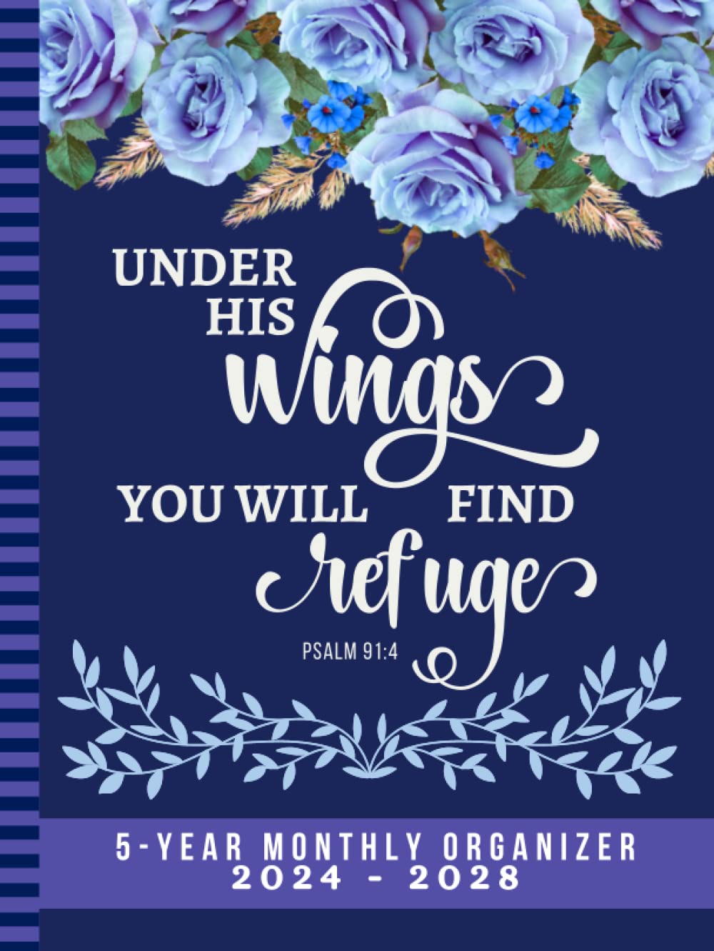 Under His Wings You Will Find Refuge: Hardcover / 5-Year Monthly Organizer 2024-2028 / Dated 8.5x11 / With To Do Lists - Goal - Reminder - Note ... / Christian Bible Quote - Blue Rose Floral