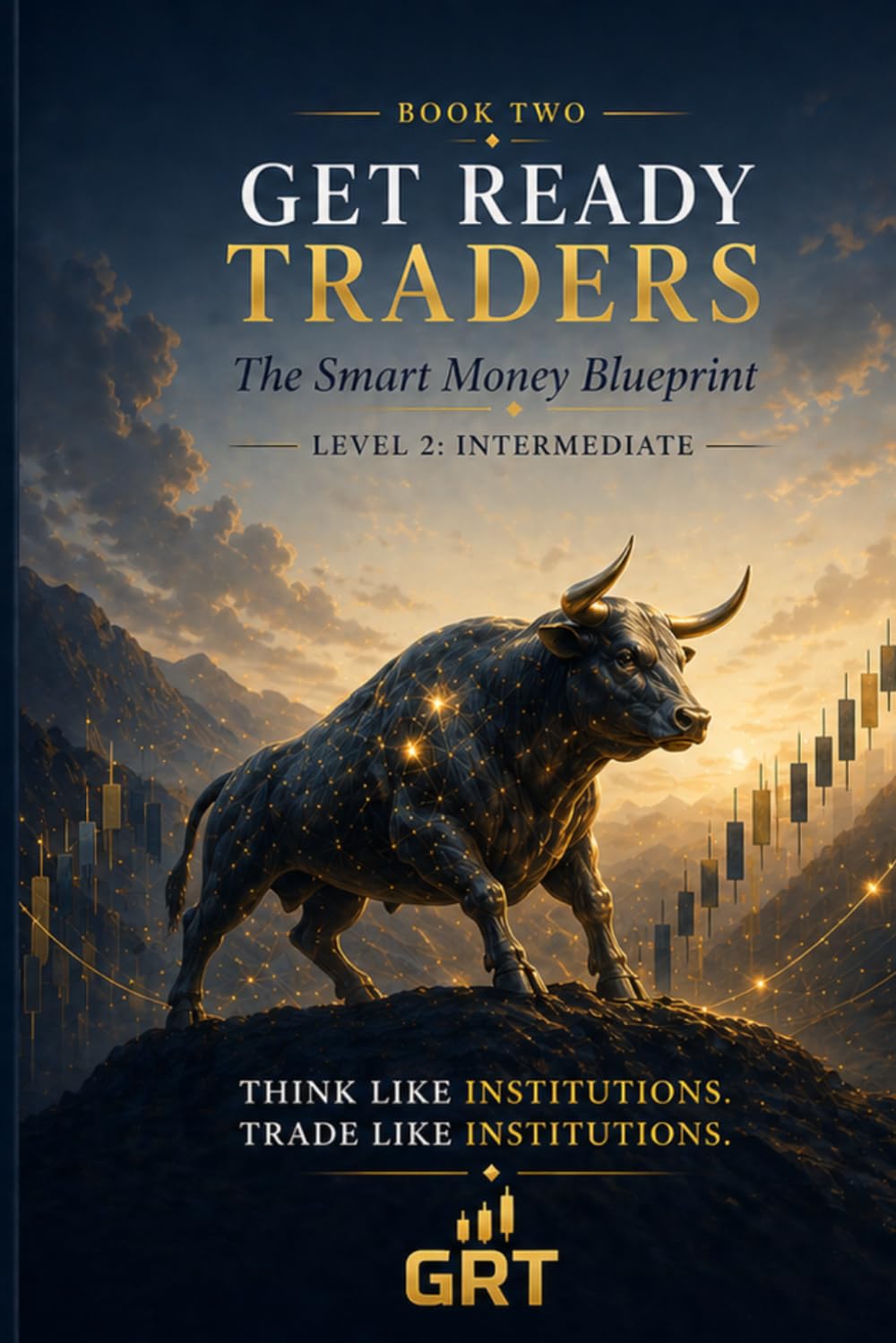 Get Ready Traders: Smart Money Mastery: Liquidity, Traps, Order Blocks & The Institutional Edge (Get Ready Traders: The Smart Money Blueprint Series)