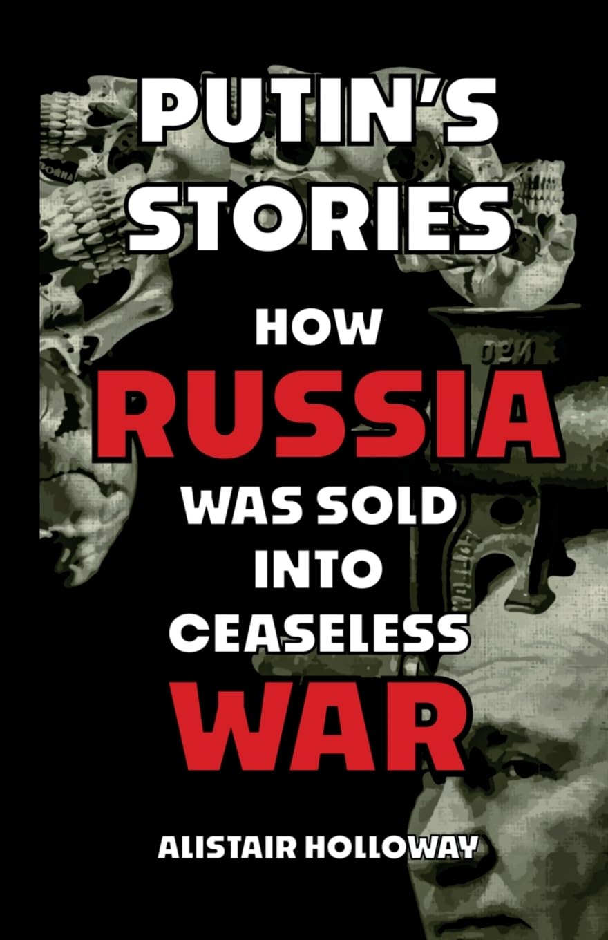 Putin's Stories: How Russia Was Sold Into Ceaseless War: 1