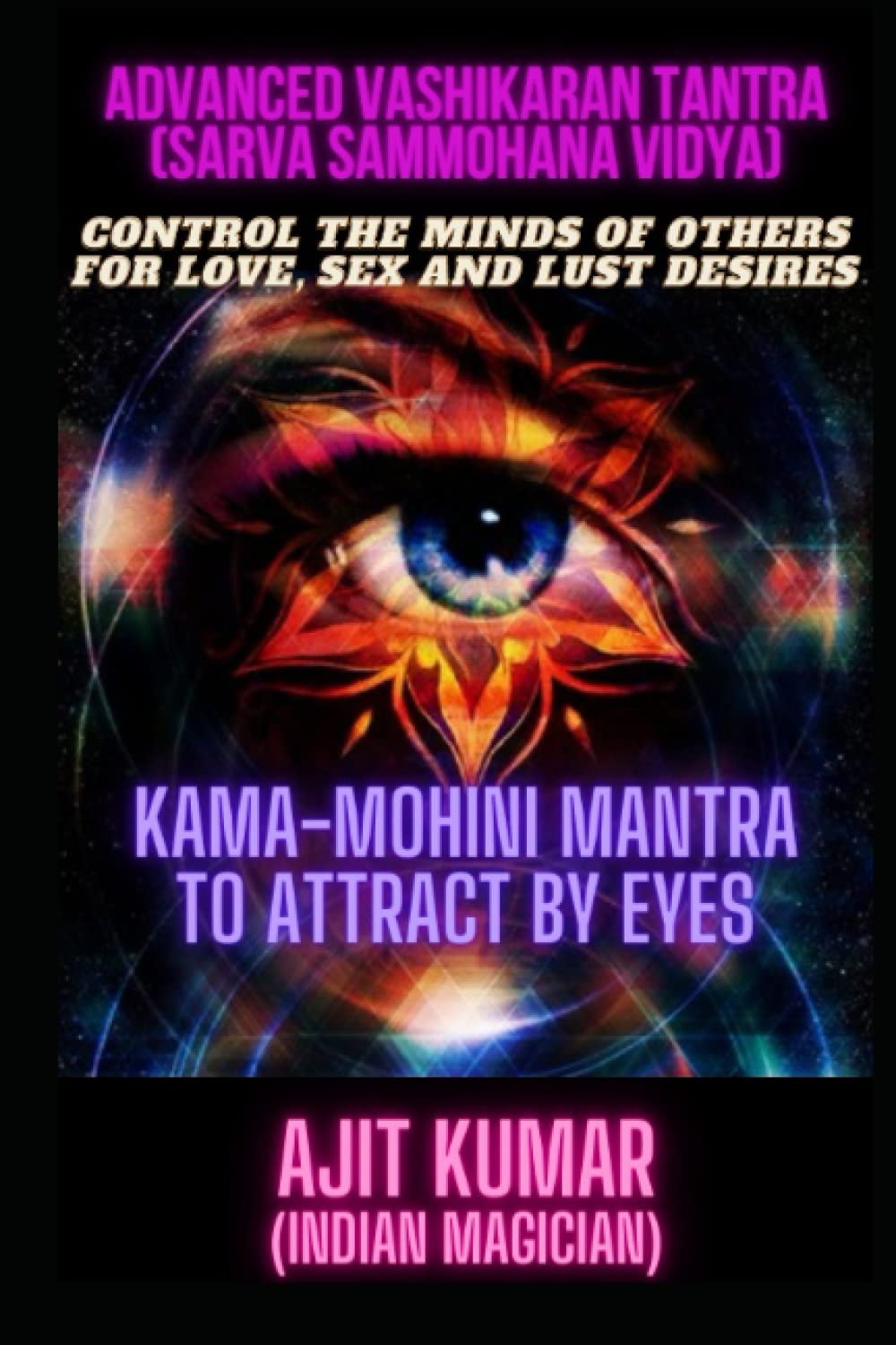 Advanced Vashikaran Tantra (Sarva Sammohana Vidya): Control the minds of others for love, sex and lust desires