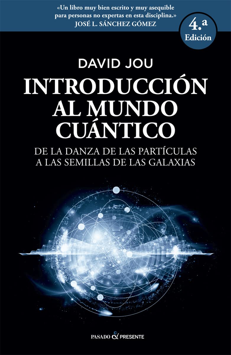 Introducción Al Mundo Cuántico - 2ª Edición: De la danza de las partículas a las semillas de galaxia (ENSAYO)
