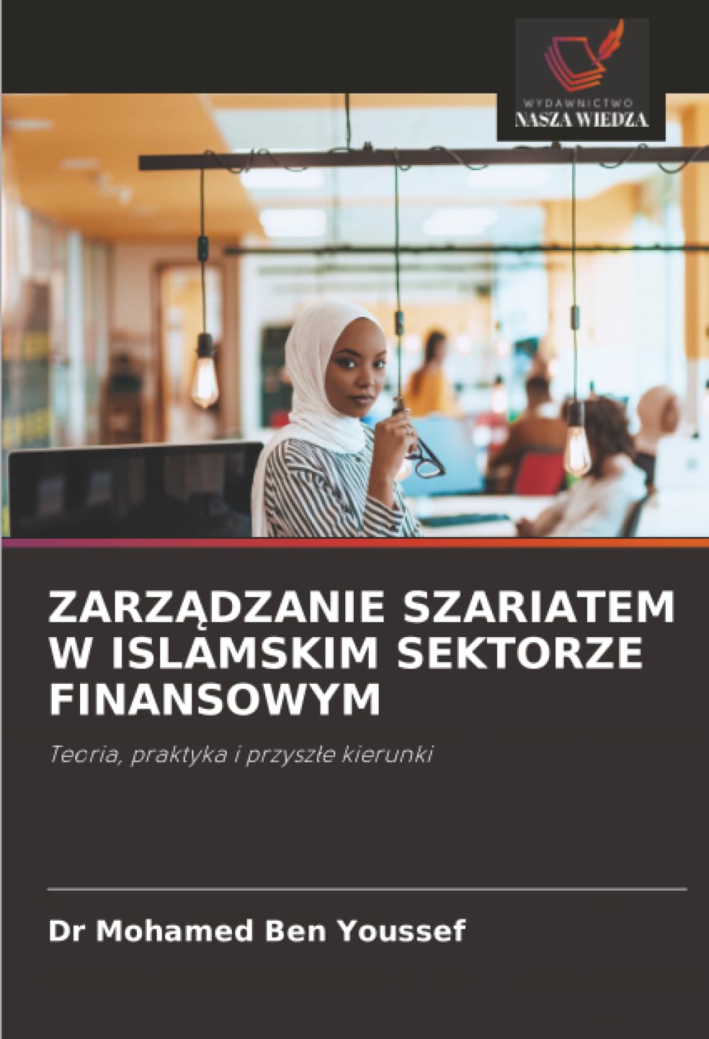ZARZ¿DZANIE SZARIATEM W ISLAMSKIM SEKTORZE FINANSOWYM: Teoria, praktyka i przysz¿e kierunki
