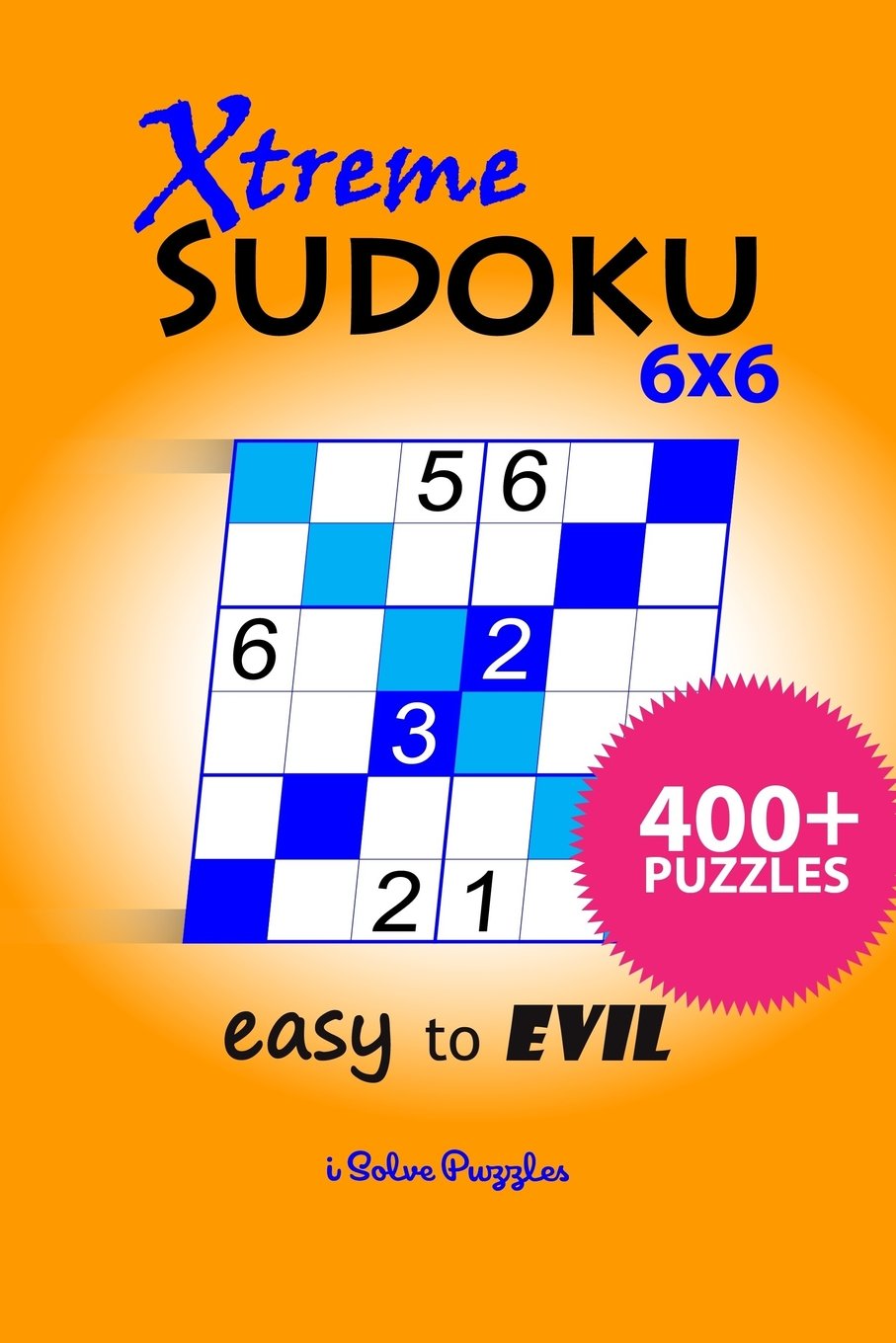 Xtreme SuDoKu 6x6 Easy to Evil: 400+ Puzzles: Volume 1