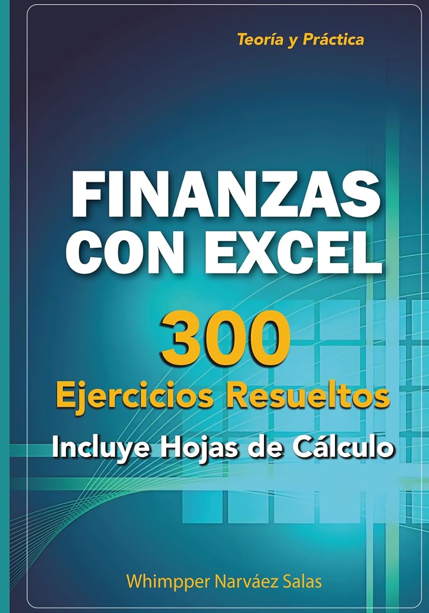 FINANZAS CON EXCEL: 300 EJERCICIOS RESUELTOS (Volumen teórico y práctico) (Spanish Edition)