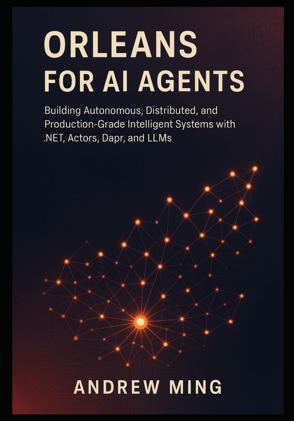 Orleans for AI Agents: Building Autonomous, Distributed, and Production-Grade Intelligent Systems with .NET, Actors, Dapr, and LLMs