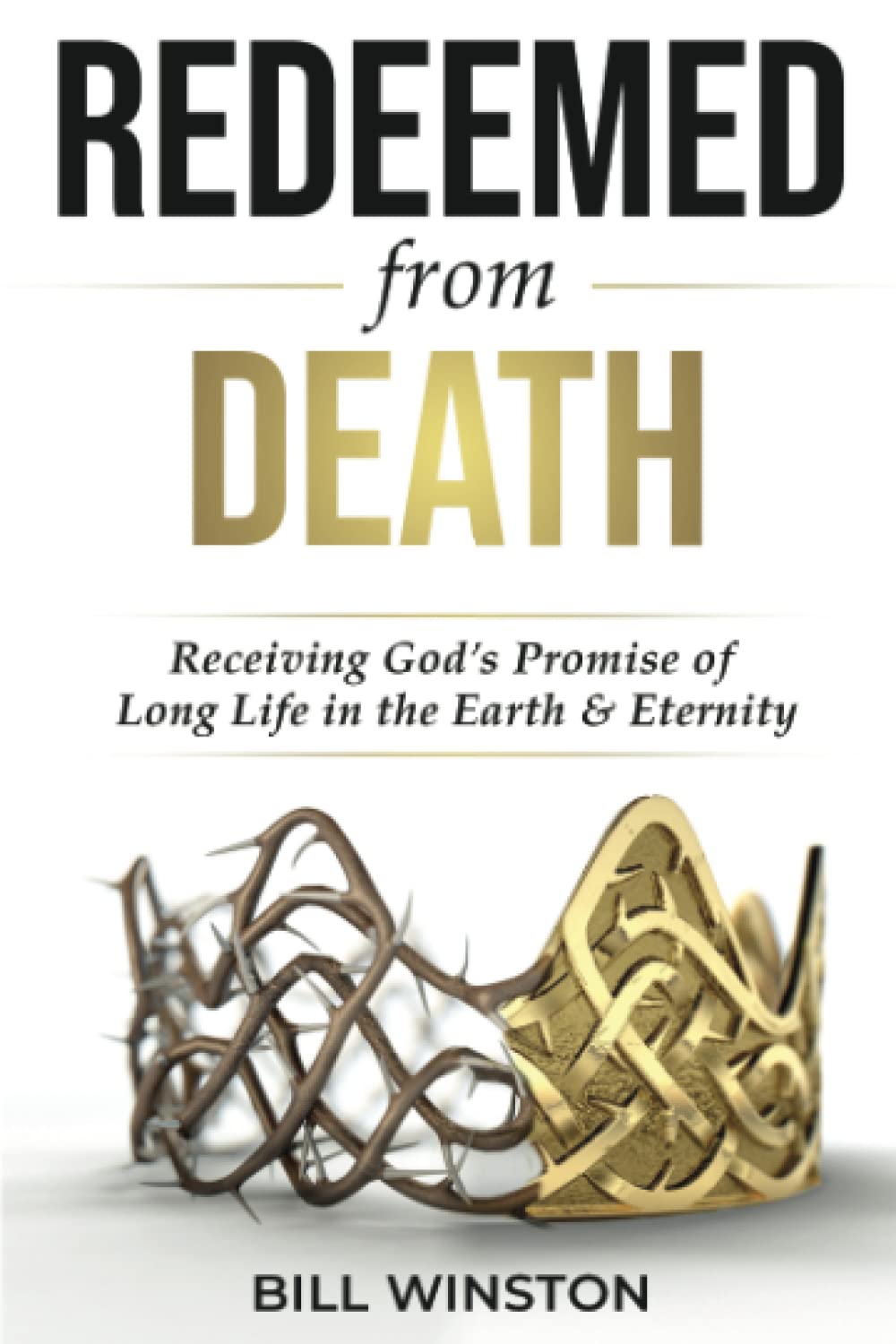 Redeemed from Death: Receiving God’s Promise of Long Life in the Earth and Eternity