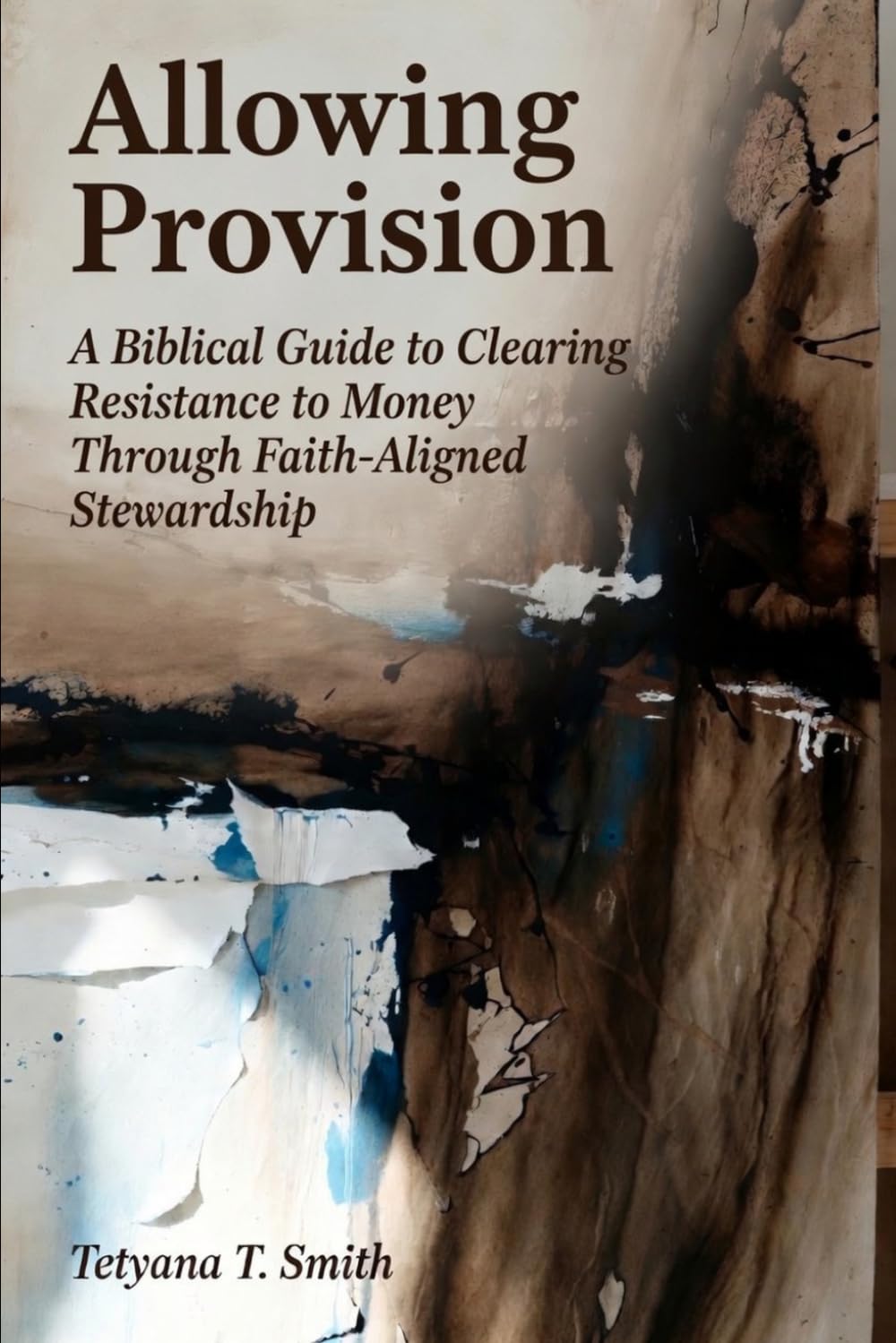 Allowing Provision: A Biblical Guide to Clearing Resistance to Money Through Faith-Aligned Stewardship
