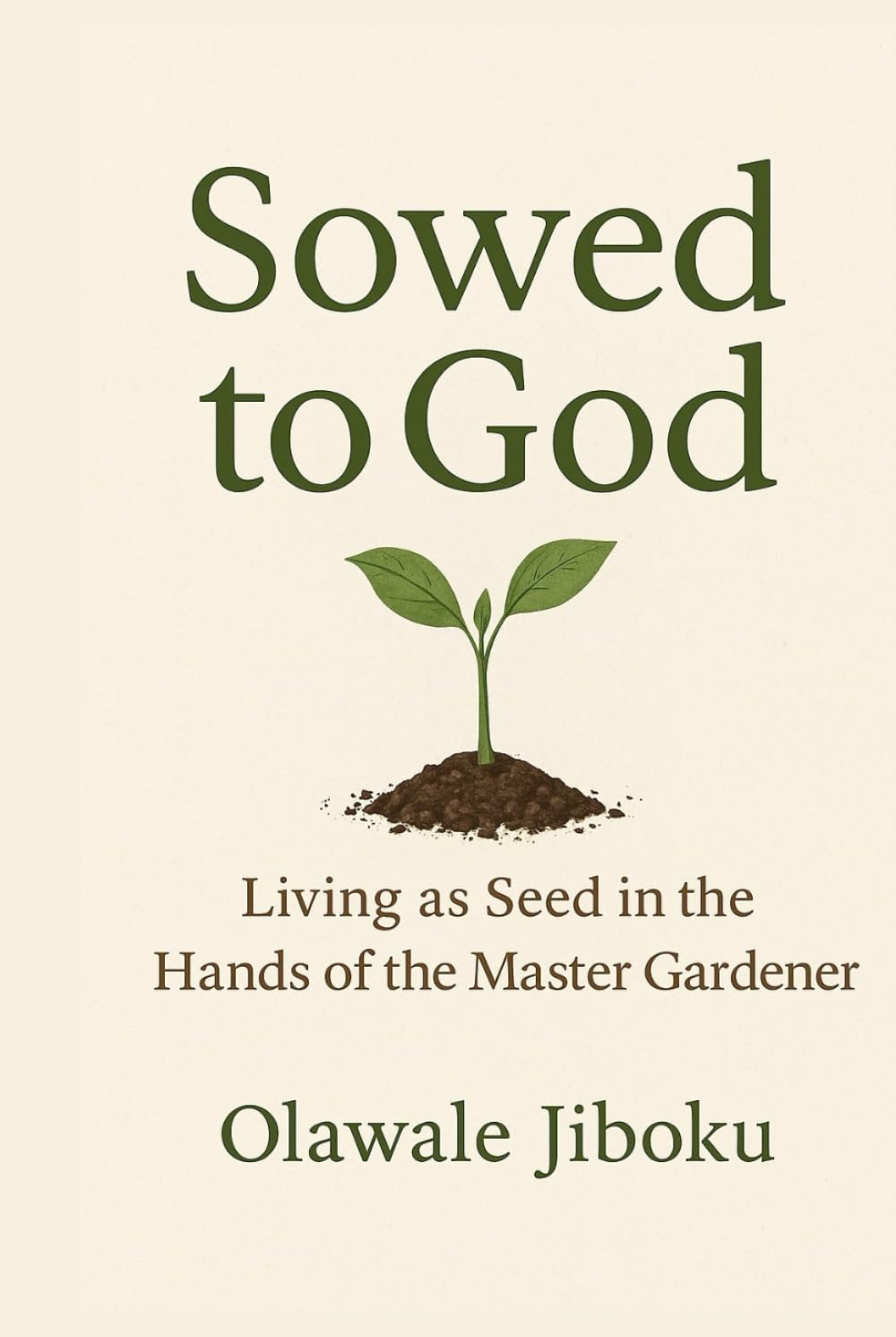 Sowed to God: Living as Seed in the Hands of the Master Gardener